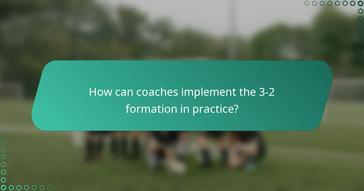 How can coaches implement the 3-2 formation in practice?