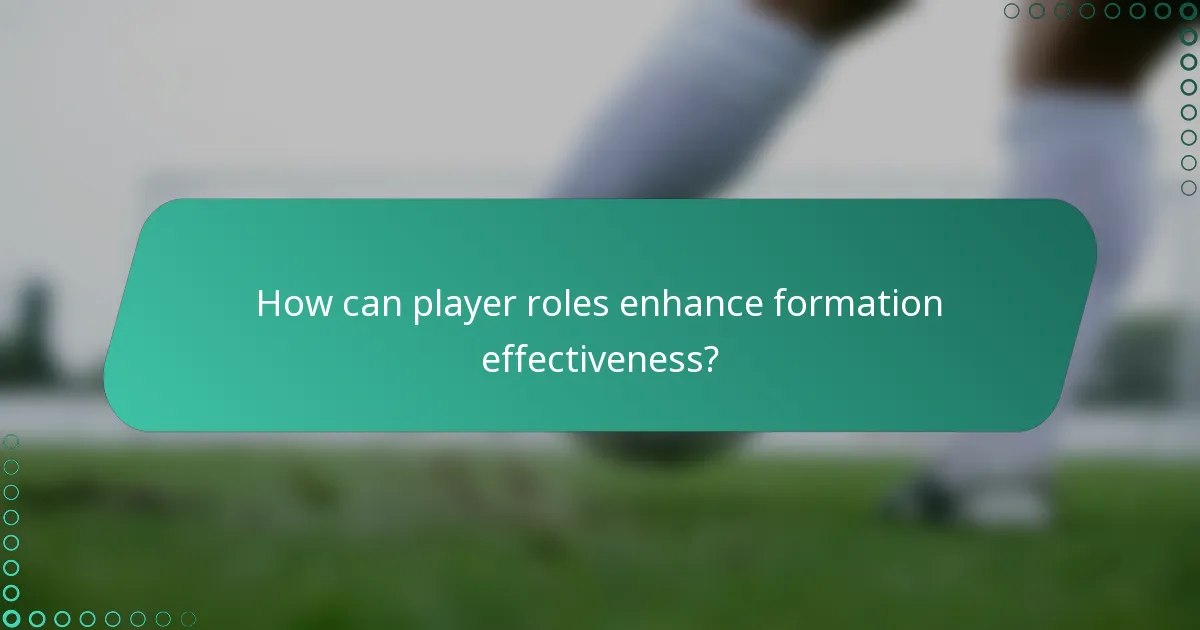 How can player roles enhance formation effectiveness?