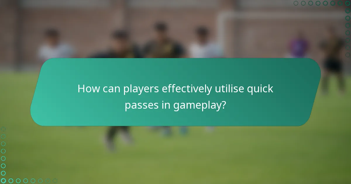 How can players effectively utilise quick passes in gameplay?