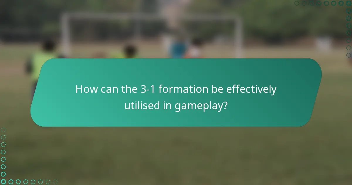 How can the 3-1 formation be effectively utilised in gameplay?