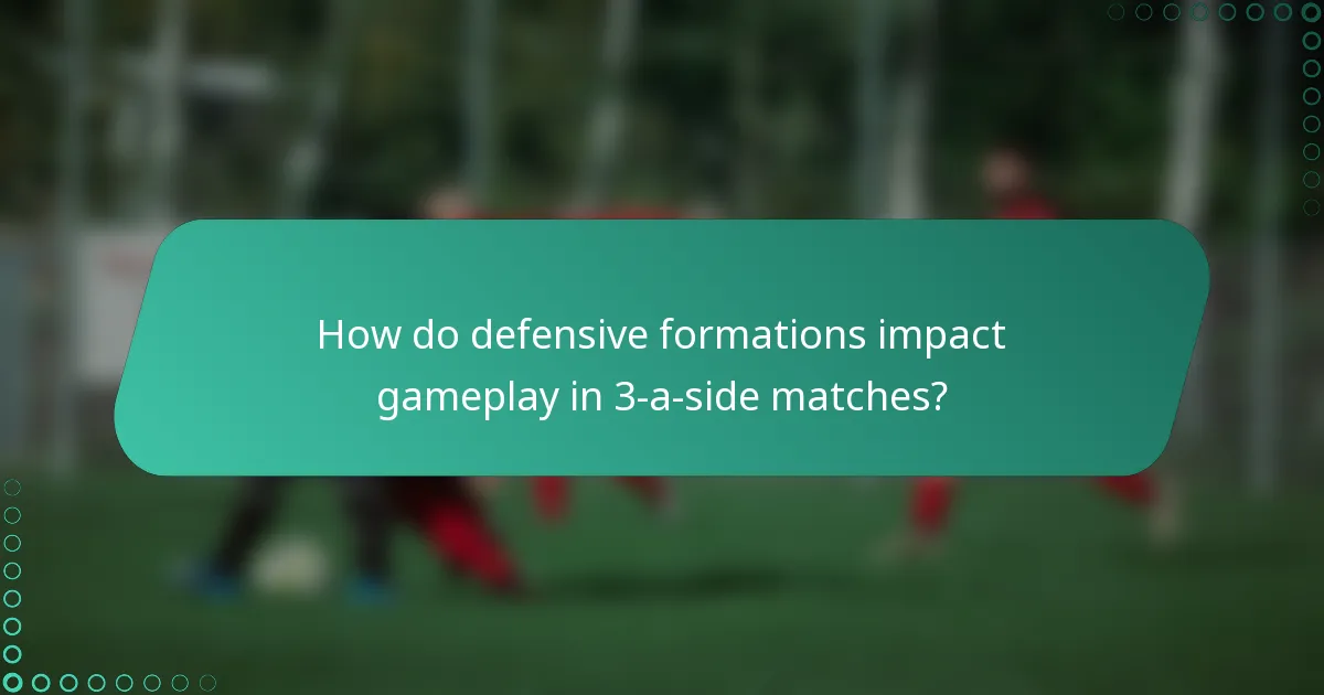 How do defensive formations impact gameplay in 3-a-side matches?