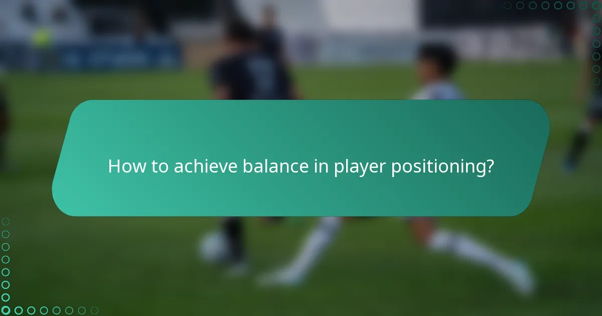 How to achieve balance in player positioning?