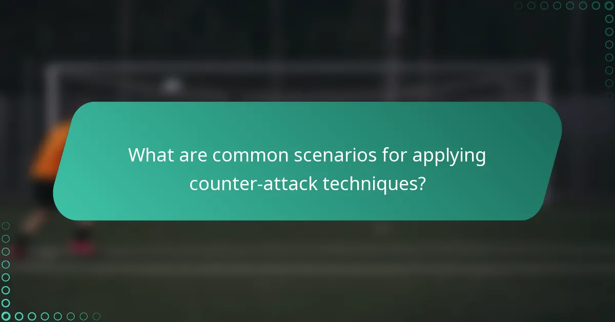 What are common scenarios for applying counter-attack techniques?