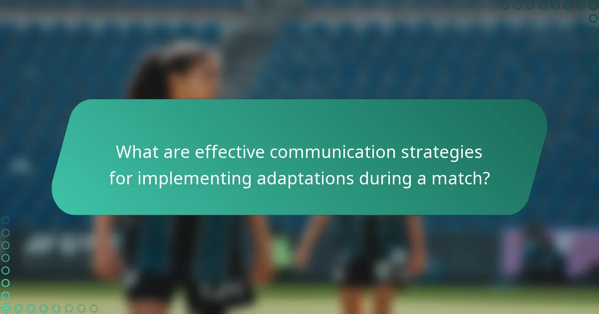 What are effective communication strategies for implementing adaptations during a match?