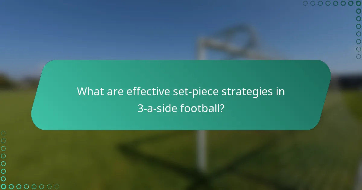 What are effective set-piece strategies in 3-a-side football?