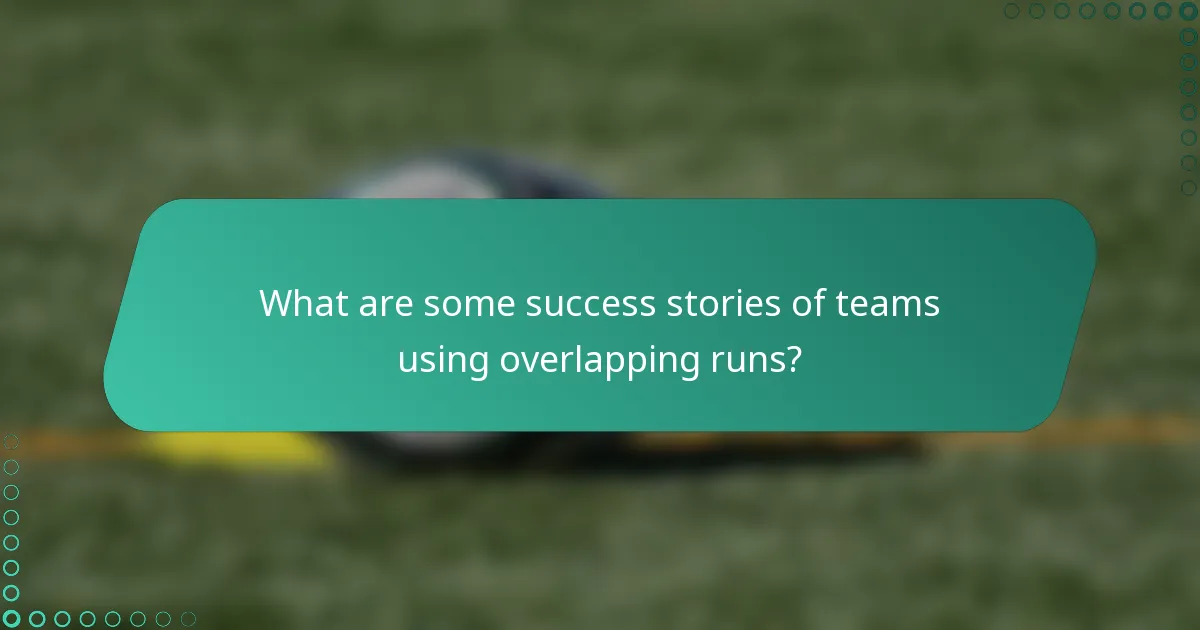 What are some success stories of teams using overlapping runs?