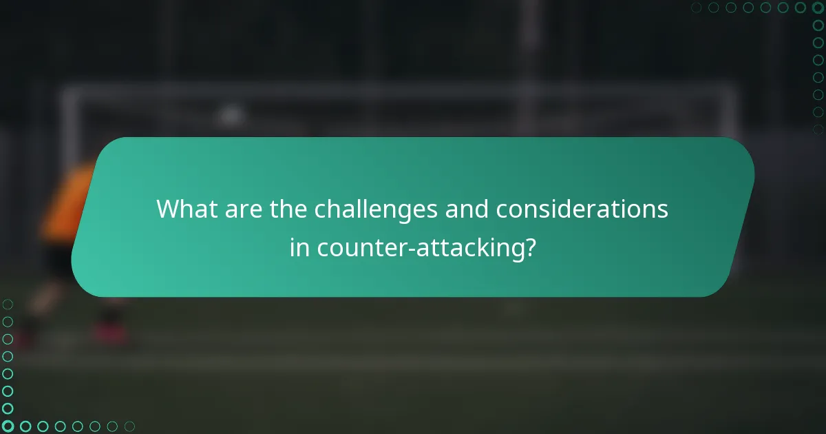 What are the challenges and considerations in counter-attacking?
