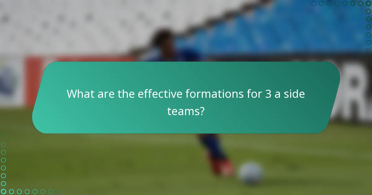 What are the effective formations for 3 a side teams?