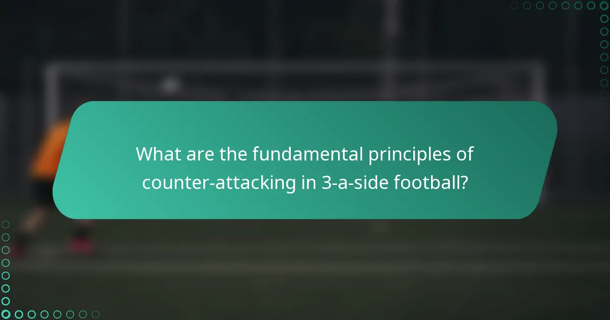What are the fundamental principles of counter-attacking in 3-a-side football?