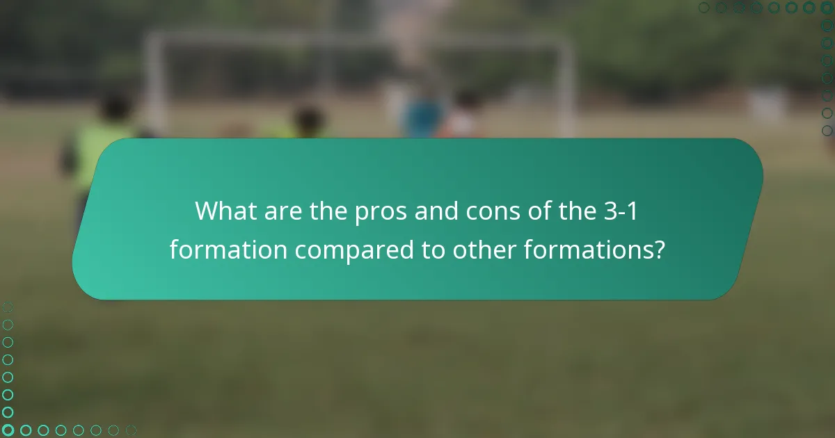 What are the pros and cons of the 3-1 formation compared to other formations?