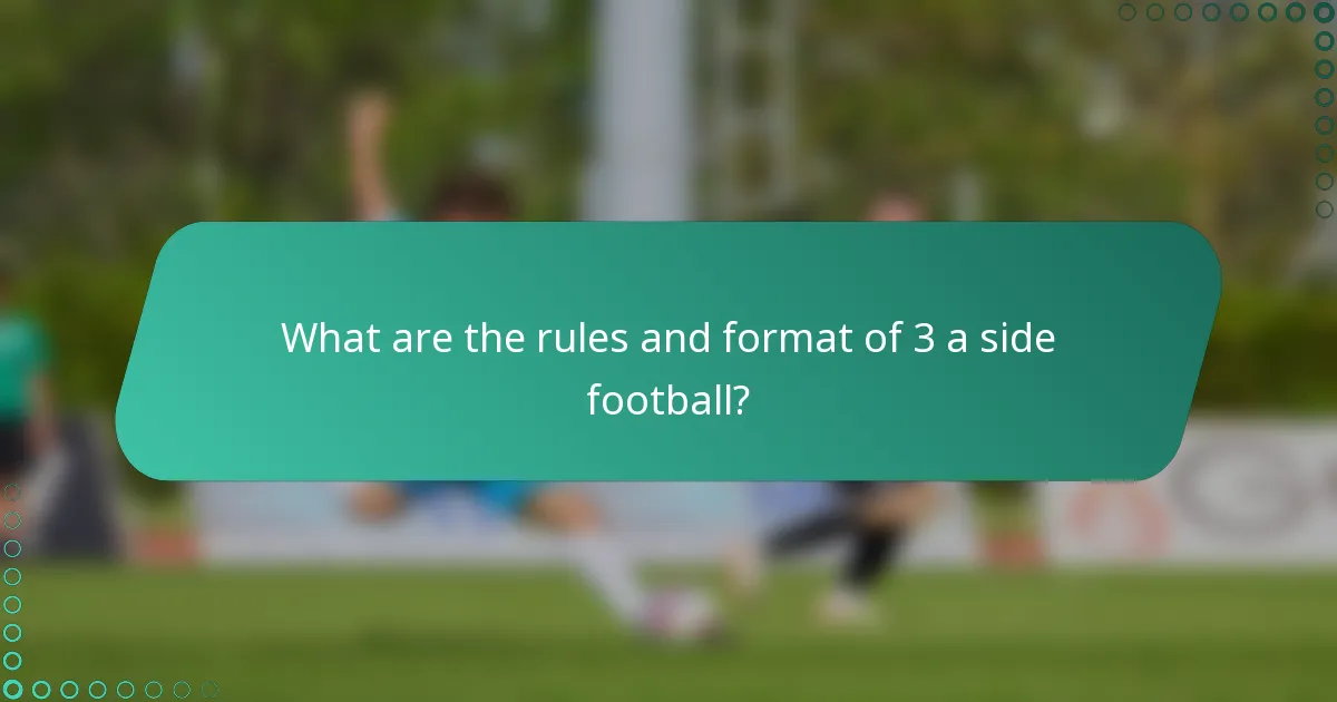 What are the rules and format of 3 a side football?