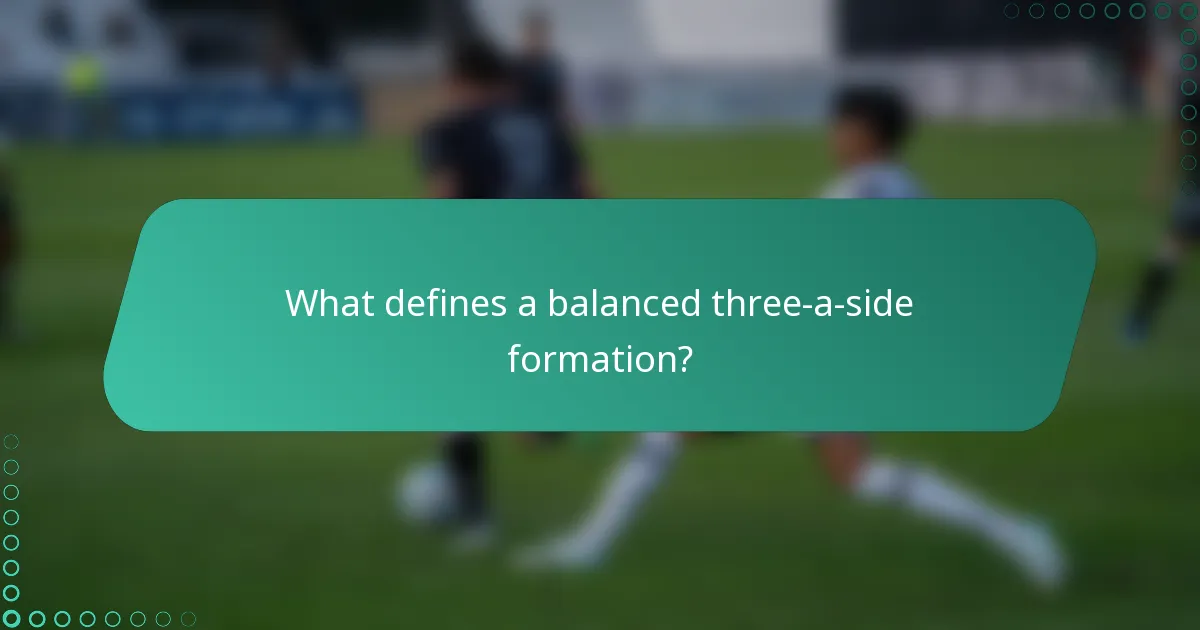 What defines a balanced three-a-side formation?
