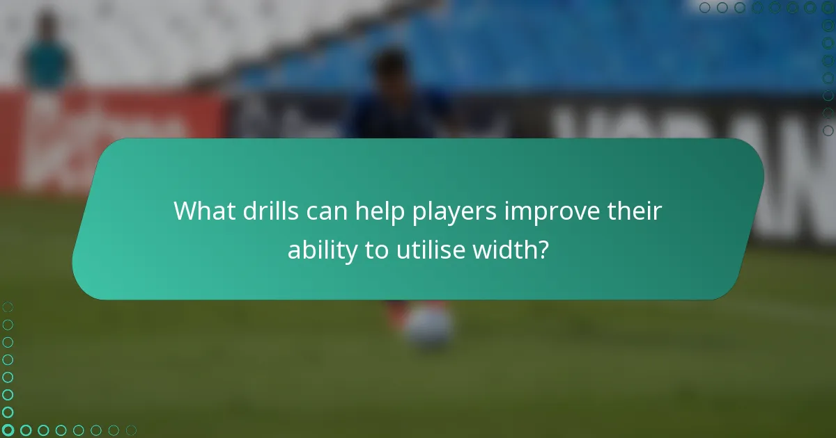What drills can help players improve their ability to utilise width?