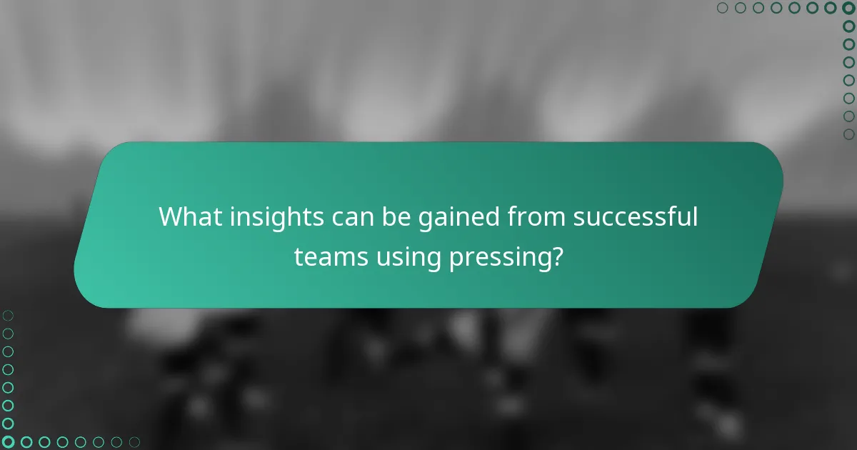 What insights can be gained from successful teams using pressing?