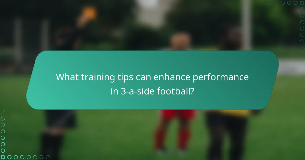 What training tips can enhance performance in 3-a-side football?
