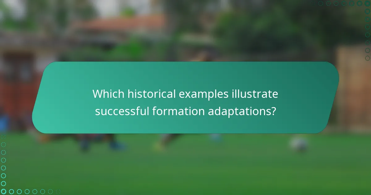 Which historical examples illustrate successful formation adaptations?
