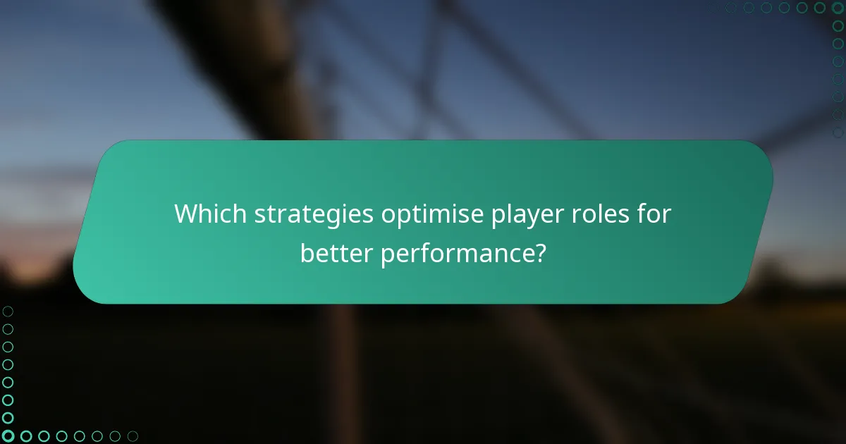 Which strategies optimise player roles for better performance?